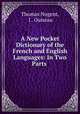 A New Pocket Dictionary of the French and English Languages: In Two Parts ., Thomas Nugent, J . Ouiseau 