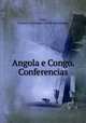 Angola e Congo. Conferencias, Pinto, F[rancisco] A[ntonio] [from old catalog] 