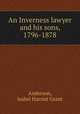 An Inverness lawyer and his sons, 1796-1878, Anderson, Isabel Harriet Grant 