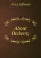 About Dickens;, Leffmann, Henry, 1847-1930 