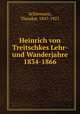 Heinrich von Treitschkes Lehr- und Wanderjahre 1834-1866, Schiemann, Theodor, 1847-1921 