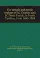 The annals and parish register of St. Thomas and St. Denis Parish, in South Carolina, from 1680-1884, St. Thomas and St. Denis Parish, South Carolina. [from old catalog],Clute, Robert F 