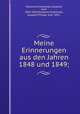Meine Erinnerungen aus den Jahren 1848 und 1849;, Kolowrat-Krakowsky, Leopold, Graf, 1804-1863,Kolowrat-Krakowsky, Leopold Philipp, Graf, 1852- 