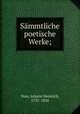 Sammtliche poetische Werke;, Voss, Johann Heinrich, 1751-1826 
