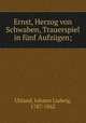 Ernst, Herzog von Schwaben, Trauerspiel in funf Aufzugen;, Uhland, Johann Ludwig, 1787-1862 