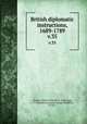 British diplomatic instructions, 1689-1789. v.35, Chance, James Frederick, b. 1856,Legg, L. G. Wickham (Leopold George Wickham), b. 1877 
