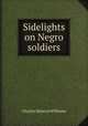 Sidelights on Negro soldiers, Charles Halston Williams 