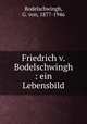 Friedrich v. Bodelschwingh. Ein Lebensbild, Bodelschwingh, G. von, 1877-1946 