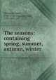The seasons: containing spring, summer, autumn, winter, Thomson, James, 1700-1748. cn,Aikin, John, 1747-1822. cn 