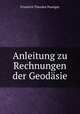 Anleitung zu Rechnungen der Geodasie, Friedrich Theodor Poselger 