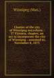 Charter of the city of Winnipeg microform : 37 Victoria, chapter, an act to incorporate the city of Winnipeg : assented to, November 8, 1873, Winnipeg (Man.) 