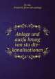 Anlage und ausfu?hrung von sta?dte-kanalisationen, Friedrich Konig 
