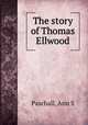 The story of Thomas Ellwood, Ann S. Paschall 
