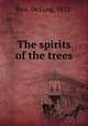 The spirits of the trees, Rice, De Long, 1872- 