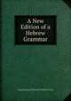 A New Edition of a Hebrew Grammar, Joseph Samuel Christian Frederick Frey 