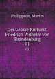 Der Grosse Kurfrst, Friedrich Wilhelm von Brandenburg. 01, Philippson, Martin 