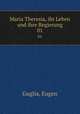 Maria Theresia, ihr Leben und ihre Regierung. 01, Guglia, Eugen 