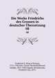 Die Werke Friedrichs des Grossen in deutscher bersetzung. 08, Frederick II, King of Prussia, 1712-1786,Volz, Gustav Berthold,Menzel, Adolph, 1815-1905,Oppeln-Bronikowski, Friedrich von, 1873- 