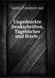 Ungedruckte Denkschriften, Tagebucher und Briefe;, Gentz, Friedrich von 