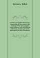 A Greek and English dictionary : comprising all the words in the writings of the most popular Greek authors; with the difficult inflections in them and in the Septuagint and New Testament ., Groves, John 