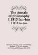 The Annals of philosophy. 1 1813 Jan-Jun, Thomson, Thomas, 1773-1852,Phillips, Richard, 1778-1851,Brayley, E. W. (Edward William), 1802-1870 