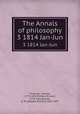 The Annals of philosophy. 3 1814 Jan-Jun, Thomson, Thomas, 1773-1852,Phillips, Richard, 1778-1851,Brayley, E. W. (Edward William), 1802-1870 