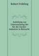 Anleitung zur Untersuchung der fur die Zucker-industrie in Betracht ., Robert Fruhling 
