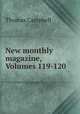 New monthly magazine, Volumes 119-120, Campbell Thomas 