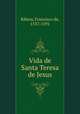 Vida de Santa Teresa de Jesus, Ribera, Francisco de, 1537-1591 