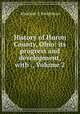 History of Huron County, Ohio: its progress and development, with ., Volume 2, Abraham J. Baughman 