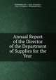Annual Report of the Director of the Department of Supplies for the Year ., Philadelphia (Pa .). Dept. of Supplies , Dept. of Supplies , Philadelphia (Pa.) 