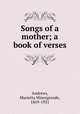 Songs of a mother; a book of verses, Andrews, Marietta Minnigerode, 1869-1931 