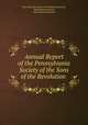 Annual Report of the Pennsylvania Society of the Sons of the Revolution ., Sons of the Revolution Pennsylvania Society, Pennsylvania Society, Sons of the Revolution 