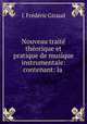 Nouveau traite theorique et pratique de musique instrumentale: contenant: la ., J. Frederic Giraud 