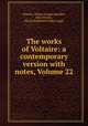 The works of Voltaire: a contemporary version with notes, Volume 22, Voltaire, Tobias George Smollett, John Morley, Oliver Herbrand Gordon Leigh 