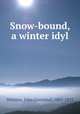 Snow-bound, a winter idyl, Whittier, John Greenleaf, 1807-1892 