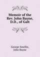 Memoir of the Rev. John Bayne, D.D., of Galt, George Smellie, John Bayne 