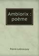 Ambiorix : poeme, Pierre Lebrocquy 