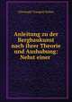 Anleitung zu der Bergbaukunst nach ihrer Theorie und Aushubung: Nebst einer ., Christoph Traugott Delius 