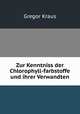 Zur Kenntniss der Chlorophyll-farbstoffe und ihrer Verwandten, Gregor Kraus 