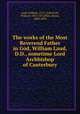 The works of the Most Reverend Father in God, William Laud, D.D., sometime Lord Archbishop of Canterbury, Laud, William, 1573-1645,Scott, William, 1813-1872,Bliss, James, 1808-1894 