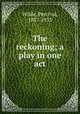 The reckoning; a play in one act, Wilde, Percival, 1887-1953 