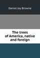 The trees of America, native and foreign, Daniel Jay Browne 