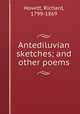 Antediluvian sketches; and other poems, Howitt, Richard, 1799-1869 