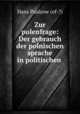 Zur polenfrage: Der gebrauch der polnischen sprache in politischen ., Hans Paalzow (of-?) 
