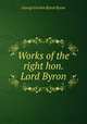 Works of the right hon. Lord Byron, George Gordon Byron Byron 