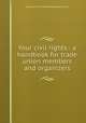 Your civil rights : a handbook for trade union members and organizers, Congress of Industrial Organizations (U.S.) 