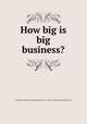 How big is big business?, Congress of Industrial Organizations (U.S.). Dept. of Education and Research 