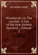 Woodstock; or, The cavalier: A tale of the year sixteen hundred ., Volume 2, sir walter scott 