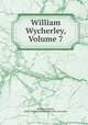 William Wycherley, Volume 7, William Wycherley, Baron Thomas Babington Macaulay Macaulay 
